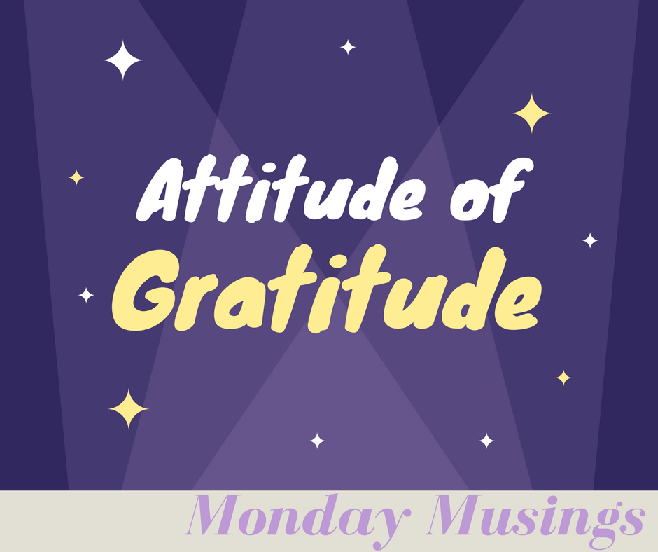 Monday Musings: Attitude of Gratitude