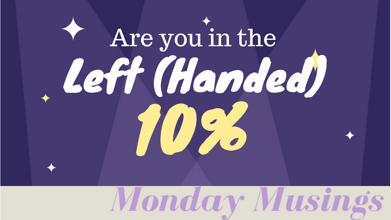 The Left(Handed) 10% – Monday Musings
